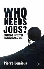 Who Needs Jobs Spreading Poverty Or Increasing Welfare 1st Edition Pierre Lemieux Auth