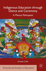 Indigenous Education Through Dance And Ceremony A Mexica Palimpsest Ernesto Tlahuitollini Coln Auth