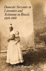 Domestic Servants In Literature And Testimony In Brazil 18891999 Snia Roncador Auth