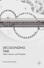 Decolonizing Time Work Leisure And Freedom Nichole Marie Shippen Auth