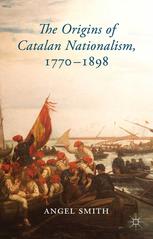 The Origins Of Catalan Nationalism 17701898 Angel Smith Auth