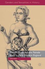 Menstruation And The Female Body In Early Modern England Sara Read Auth