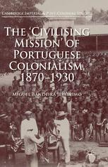 The Civilising Mission Of Portuguese Colonialism 18701930 Miguel Bandeira Jernimo Auth