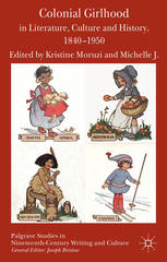 Colonial Girlhood In Literature Culture And History 18401950 Kristine Moruzi