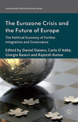 The Eurozone Crisis And The Future Of Europe The Political Economy Of Further Integration And Governance Daniel Dianu