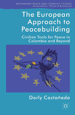 The European Approach To Peacebuilding Civilian Tools For Peace In Colombia And Beyond Dorly Castaeda Auth