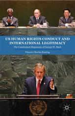 Us Human Rights Conduct And International Legitimacy The Constrained Hegemony Of George W Bush Vincent Charles Keating Auth