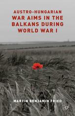 Austrohungarian War Aims In The Balkans During World War I Marvin Benjamin Fried Auth