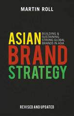 Asian Brand Strategy Revised And Updated Building And Sustaining Strong Global Brands In Asia Martin Roll Auth