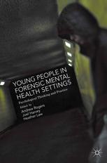 Young People In Forensic Mental Health Settings Psychological Thinking And Practice 1st Edition Andrew Rogers