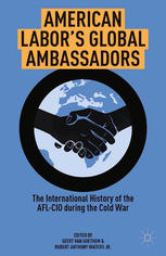 American Labors Global Ambassadors The International History Of The Aflcio During The Cold War Robert Anthony Waters Jr