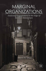 Marginal Organizations Analyzing Organizations At The Edge Of Societys Mainstream Dennis W Tafoya Auth