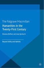 Humanities In The Twentyfirst Century Beyond Utility And Markets 1st Edition Eleonora Belfiore