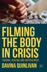 Filming The Body In Crisis Trauma Healing And Hopefulness Davina Quinlivan Auth