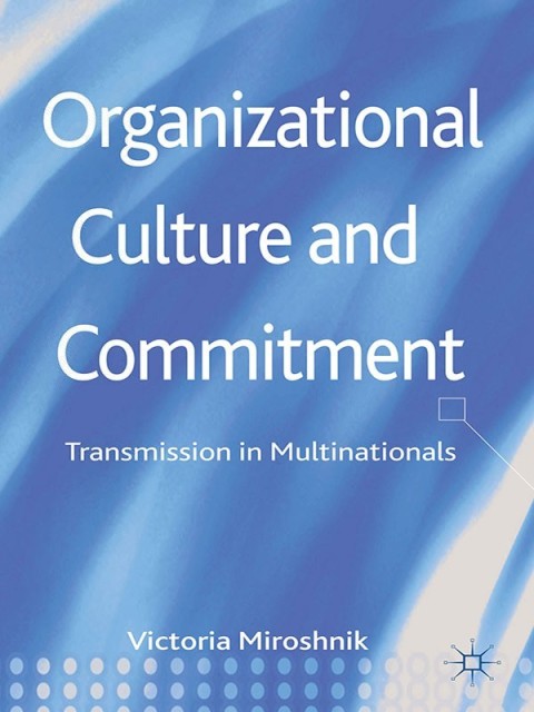 Organizational Culture And Commitment Transmission In Multinationals 2013th Edition Miroshnik