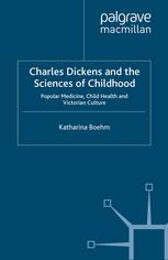 Charles Dickens And The Sciences Of Childhood Popular Medicine Child Health And Victorian Culture Katharina Boehm Auth