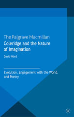 Coleridge And The Nature Of Imagination Evolution Engagement With The World And Poetry David Ward Auth