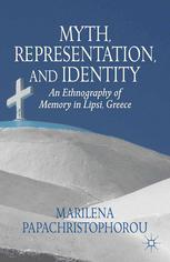 Myth Representation And Identity An Ethnography Of Memory In Lipsi Greece Marilena Papachristophorou Auth