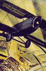Fascism Aviation And Mythical Modernity Fernando Esposito Auth