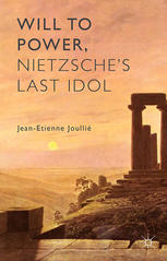 Will To Power Nietzsches Last Idol Jeanetienne Joulli Auth