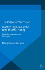 Enactive Cognition At The Edge Of Sensemaking Making Sense Of Nonsense Massimiliano Cappuccio