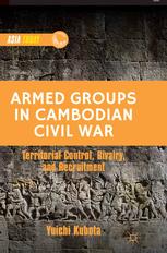 Armed Groups In Cambodian Civil War Territorial Control Rivalry And Recruitment Yuichi Kubota Auth