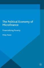 The Political Economy Of Microfinance Financializing Poverty Philip Mader Auth
