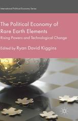 The Political Economy Of Rare Earth Elements Rising Powers And Technological Change Ryan David Kiggins Eds
