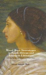 Mixed Race Stereotypes In South African And American Literature Coloring Outside The Black And White Lines Diana Adesola Mafe Auth