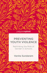 Preventing Youth Violence Rethinking The Role Of Gender In Schools Vanita Sundaram Auth