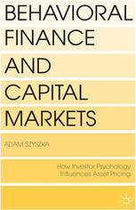 Behavioral Finance And Capital Markets How Psychology Influences Asset Pricing 1st Edition Adam Szyszka