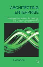 Architecting Enterprise Managing Innovation Technology And Global Competitiveness Rajagopal Auth