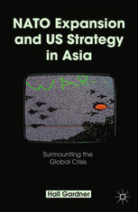 Nato Expansion And Us Strategy In Asia Surmounting The Global Crisis Hall Gardner Auth