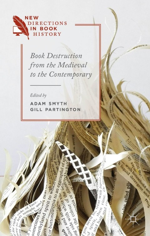 Book Destruction From The Medieval To The Contemporary New Directions In Book History 2014th Edition Michael Perfect