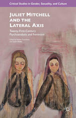 Juliet Mitchell And The Lateral Axis Twentyfirstcentury Psychoanalysis And Feminism Robbie Duschinsky