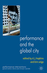 Performance And The Global City D J Hopkins Kim Solga Eds