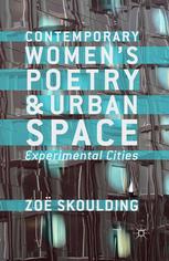 Contemporary Womens Poetry And Urban Space Experimental Cities Zo Skoulding Auth