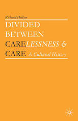 Divided Between Carelessness And Care A Cultural History Richard Hillyer Auth