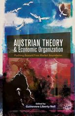 Austrian Theory And Economic Organization Reaching Beyond Free Market Boundaries Guinevere Liberty Nell Auth
