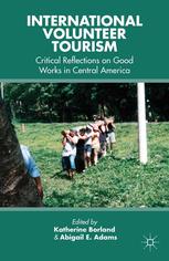 International Volunteer Tourism Critical Reflections On Good Works In Central America Katherine Borland
