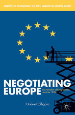 Negotiating Europe Eu Promotion Of Europeanness Since The 1950s Oriane Calligaro Auth