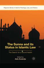 The Sunna And Its Status In Islamic Law The Search For A Sound Hadith Adis Duderija Eds