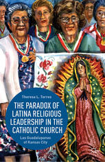 The Paradox Of Latina Religious Leadership In The Catholic Church Las Guadalupanas Of Kansas City Theresa L Torres Auth