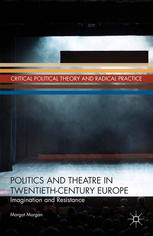 Politics And Theatre In Twentiethcentury Europe Imagination And Resistance Margot Morgan Auth