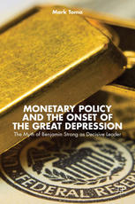 Monetary Policy And The Onset Of The Great Depression The Myth Of Benjamin Strong As Decisive Leader Mark Toma Auth