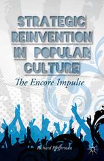 Strategic Reinvention In Popular Culture The Encore Impulse Richard Pfefferman Auth