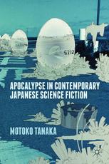 Apocalypse In Contemporary Japanese Science Fiction Motoko Tanaka Auth