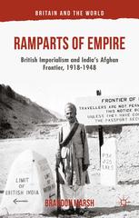 Ramparts Of Empire British Imperialism And Indias Afghan Frontier 19181948 B Marsh