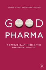 Good Pharma The Publichealth Model Of The Mario Negri Institute Donald W Light