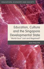 Education Culture And The Singapore Developmental State Worldsoul Lost And Regained Yeowtong Chia Auth